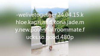 -welivetogether.24.04.15.khloe.kapri.and.kona.jade.my.new.potential.roommate.fucks.so.good.480p